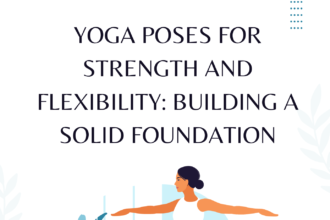Yoga Poses for Strength and Flexibility