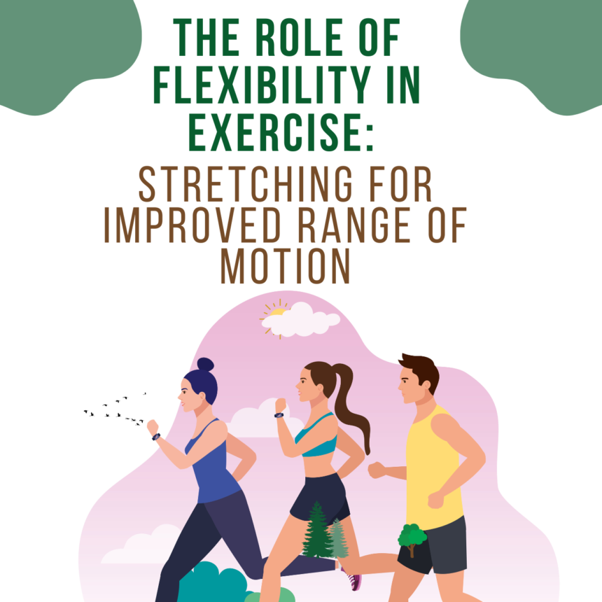 The Role of Flexibility in Exercise