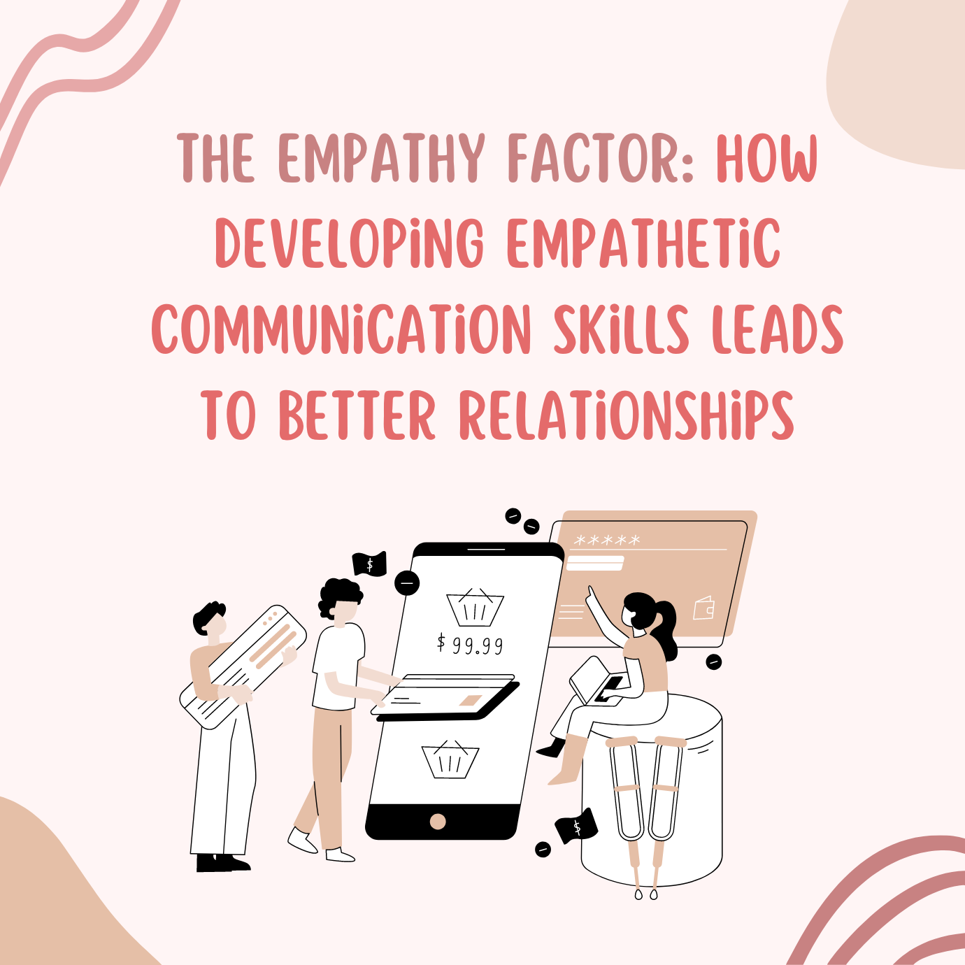 The Empathy Factor: How Developing Empathetic Communication Skills 